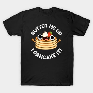 Butter Me Up I Pancake It Funny Food Pun T-Shirt